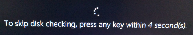 To skip checking press any key. To skip Disk checking Press any Key within 8 second. Skip Disk checking. To Disk skip checking. To skip Disk checking Press any Key.